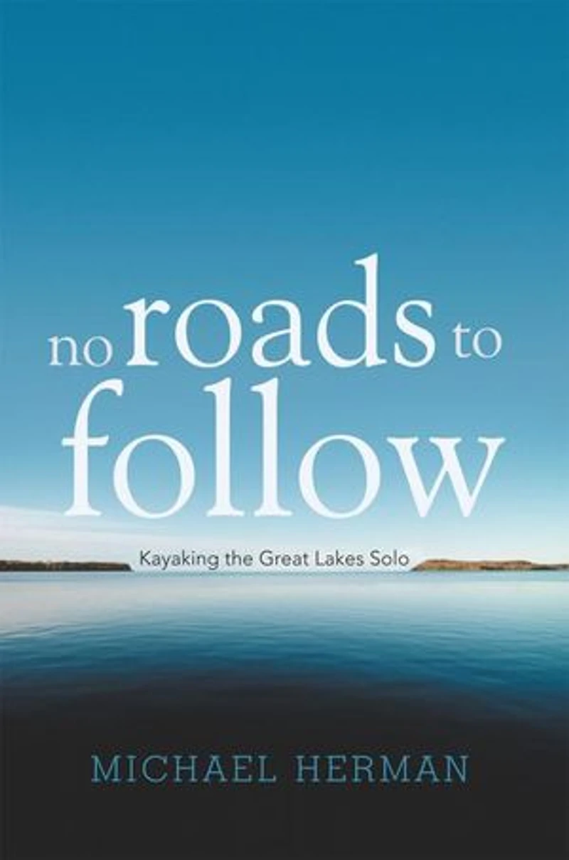 No Roads To Follow: Kayaking The Great Lakes Solo