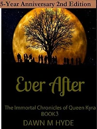 Ever After 2nd Edition: The Immortal Chronicles of Queen Kyra, #3