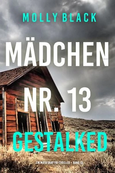 Mädchen Nr. 13: Gestalked (Ein Maya Gray FBI-Thriller Band 13)
