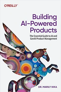 Building AI-Powered Products: The Essential Guide to AI and GenAI Product Management