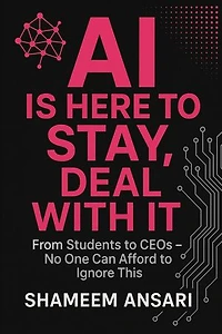 AI Is Here to Stay, Deal With It: From Students to CEOs - No One Can Afford to Ignore This