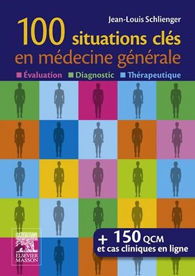 100 situations clés en médecine générale: Évaluation, Diagnostic,Thérapeutique