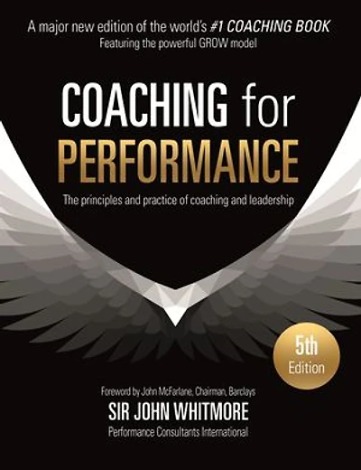Coaching for Performance Fifth Edition: The Principles and Practice of Leadership UPDATED 25TH ANNIVERSARY EDITION