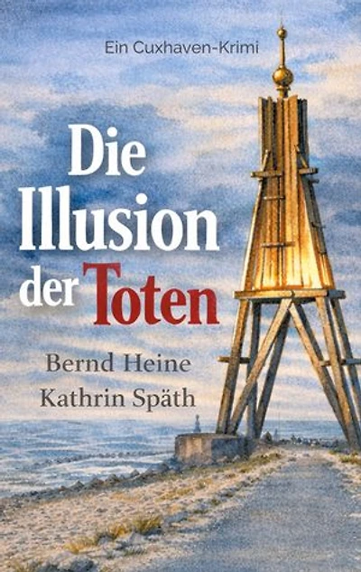 Die Illusion der Toten: Cuxhaven Krimi