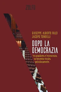Dopo la democrazia: Tra populismo e tecnocrazia: un decennio vissuto pericolosamente