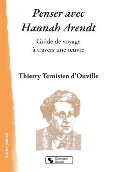 Penser avec Hannah Arendt: guide de voyage à travers une oeuvre
