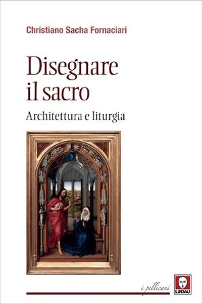 Disegnare il sacro: Architettura e liturgia
