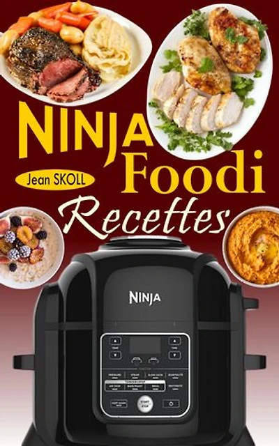 Ninja Foodi Recettes: Recettes infaillibles et sans effort pour cuire sous pression, frire à l'air, rôtir, etc. dans votre Multicuiseur Ninja Foodi ; la cocotte-minute qui croustille !