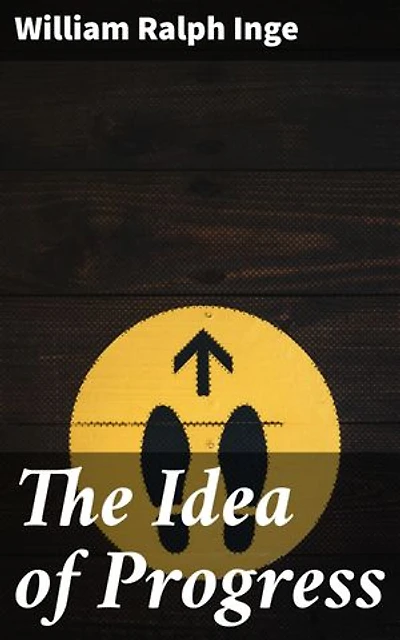 The Idea of Progress: Enriched edition. Exploring Progress: A Deep Dive into Societal Advancement and Moral Implications