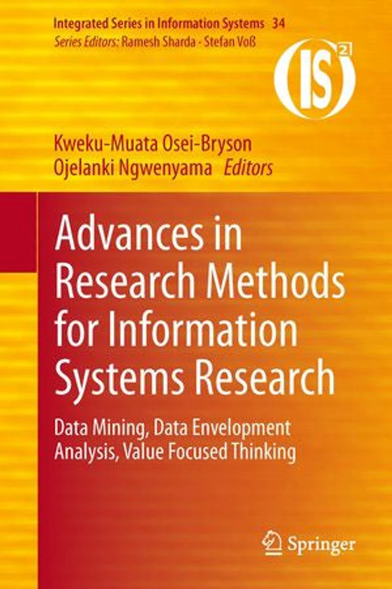 Advances Research Methods for Information Systems Research: Data Mining, Envelopment Analysis, Value Focused Thinking