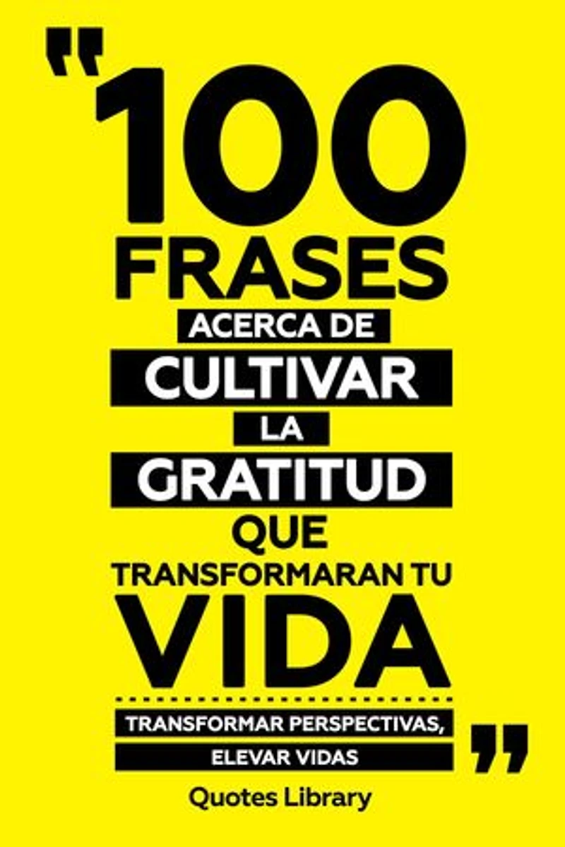 100 Frases Acerca De Cultivar La Gratitud Que Transformaran Tu Vida - Transformar Perspectivas, Elevar Vidas