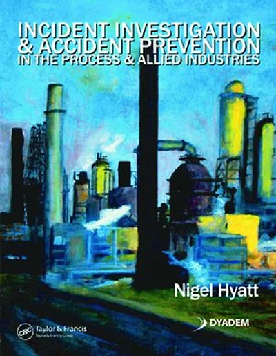 Incident Investigation and Accident Prevention in the Process and Allied Industries