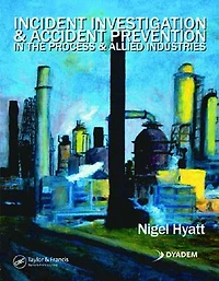 Incident Investigation and Accident Prevention in the Process and Allied Industries
