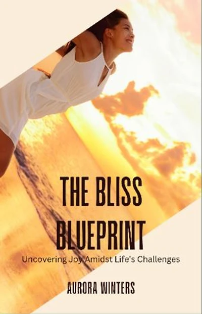 The Bliss Blueprint: Uncovering Joy Amidst Life's Challenges