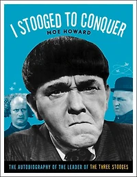 I Stooged to Conquer: the Autobiography of Leader Three Stooges
