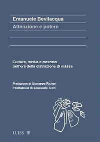 Attenzione e potere: Cultura, media e mercato nell’era della distrazione di massa