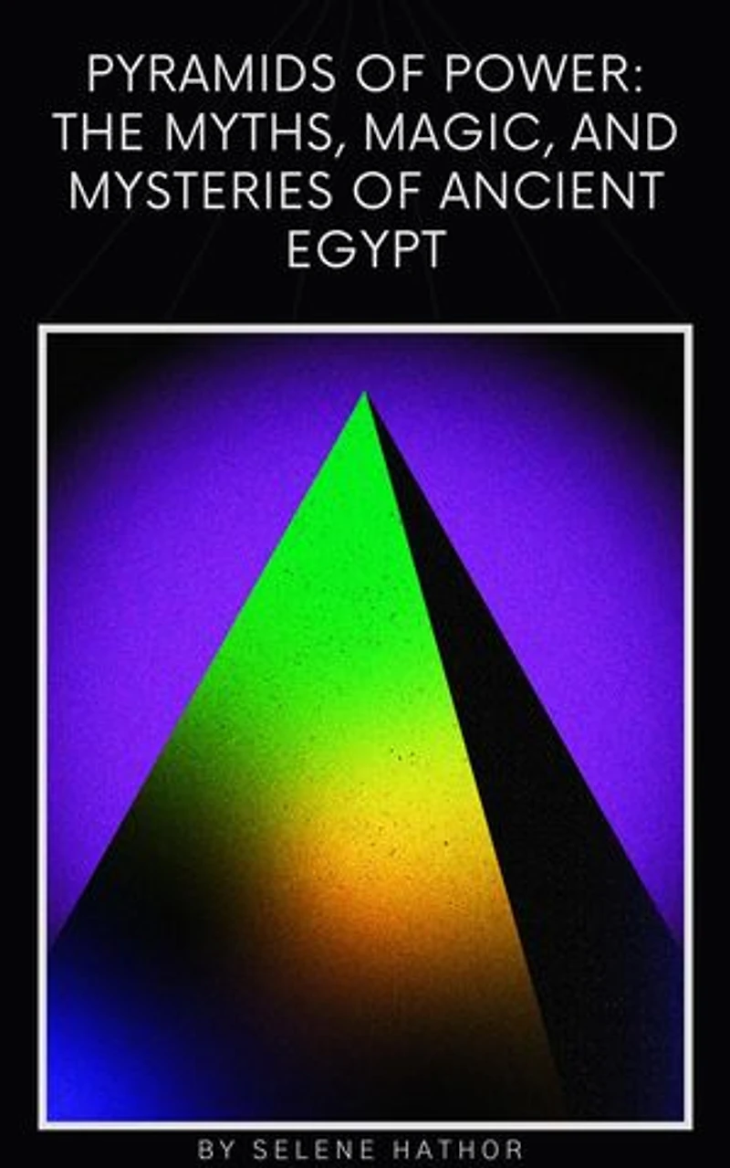 Pyramids of Power: The Myths, Magic, and Mysteries of Ancient Egypt: Mythology Of The Word, #1