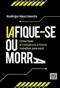 IAfique-se ou Morra: Como fazer a inteligência artificial trabalhar para você
