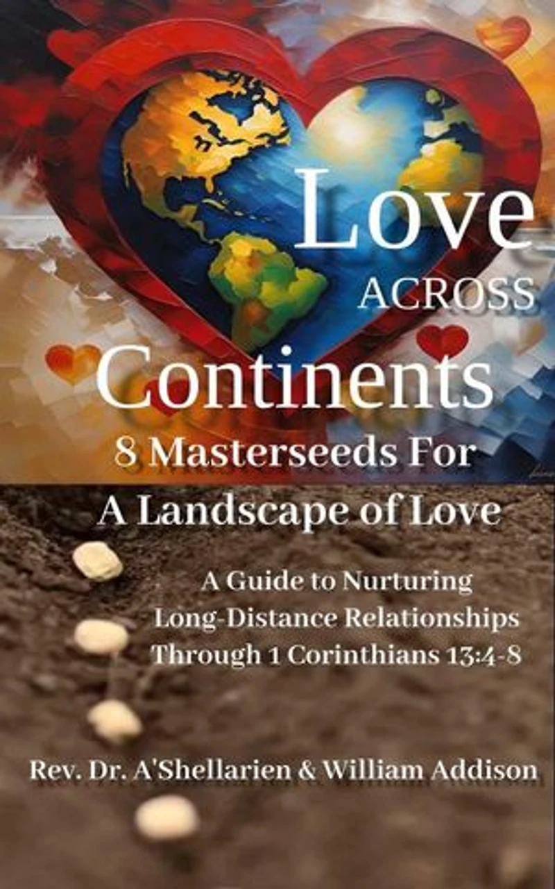Love Across Continents 8 MasterSeeds For A Landscape of Love: A Guide to Nurturing Long-Distance Relationships Through 1 Corinthians 13:4-8