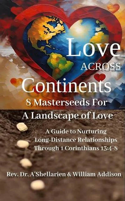 Love Across Continents 8 MasterSeeds For A Landscape of Love: A Guide to Nurturing Long-Distance Relationships Through 1 Corinthians 13:4-8
