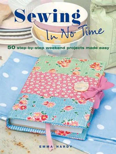 Quick & Easy Sewing: 35 simple projects to make: Stylish, speedy designs for your home