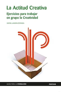 La Actitud Creativa: Ejercicios para trabajar en grupo la creatividad