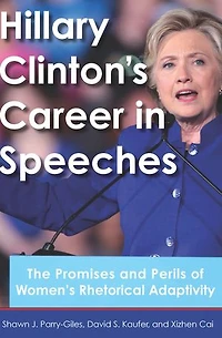 Hillary Clinton's Career Speeches: The Promises and Perils of Women's Rhetorical Adaptivity