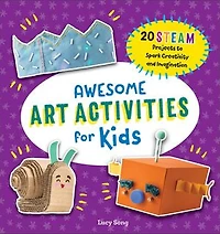 Awesome Art Activities for Kids: 20 STEAM Projects to Spark Creativity and Imagination
