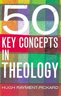 50 Key Concepts in Theology