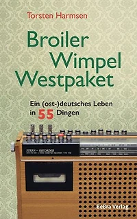 Broiler, Wimpel, Westpaket: Ein (ost-)deutsches Leben in 55 Dingen