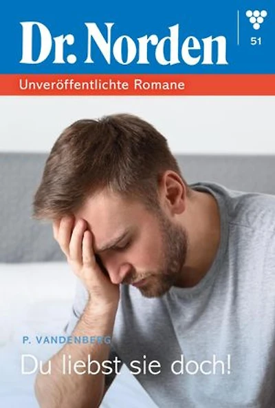 Du liebst sie doch!: Dr. Norden – Unveröffentlichte Romane 51 – Arztroman