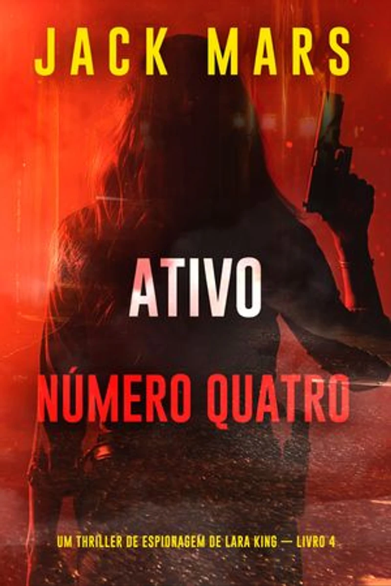 Ativo Número Quatro (Um Thriller de Espionagem de Lara King — Livro 4)