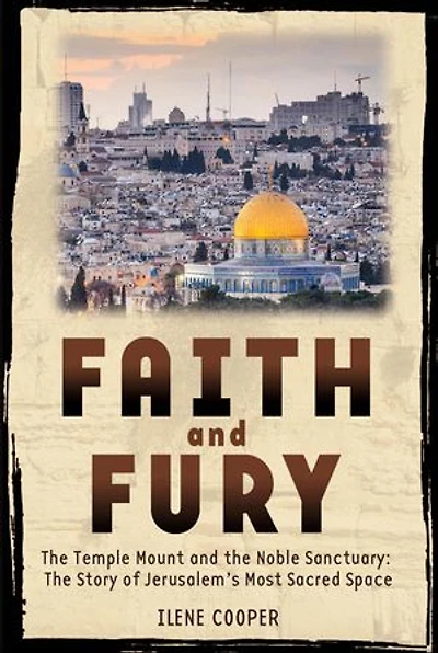 Faith and Fury: The Temple Mount and the Noble Sanctuary: The Story of Jerusalem's Most Sacred Space
