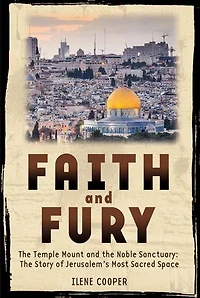 Faith and Fury: The Temple Mount and the Noble Sanctuary: The Story of Jerusalem's Most Sacred Space