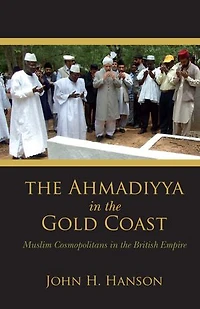 the Ahmadiyya Gold Coast: Muslim Cosmopolitans British Empire