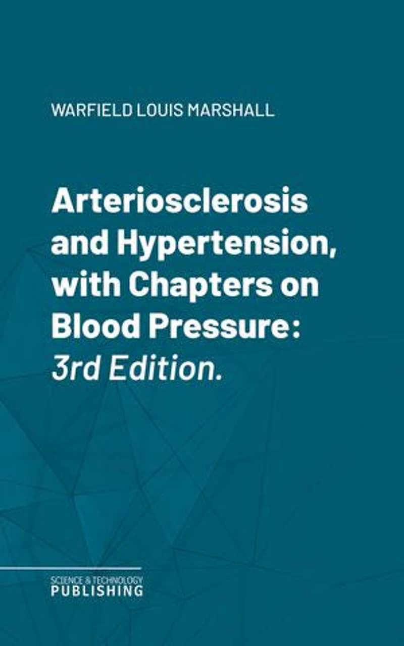 Arteriosclerosis and Hypertension, with Chapters on Blood Pressure: 3rd Edition.