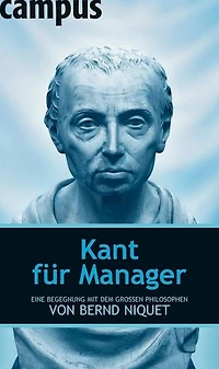 Kant für Manager: Eine Begegnung mit dem großen Philosophen