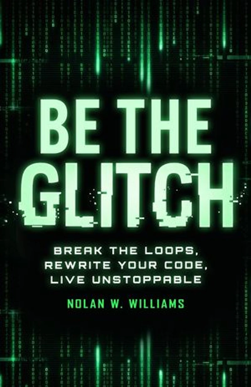 Be the Glitch: Break Loops, Rewrite Your Code, Live Unstoppable