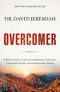 Overcomer: 8 Ways To Live A Life Of Unstoppable Strength, Unmovable Faith, And Unbelievable Power