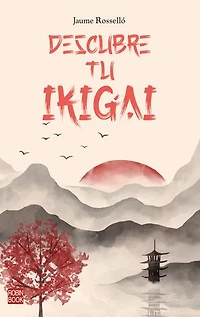 Descubre tu Ikigai: Encuentra el propósito que da sentido a tu vida y te impulsa cada mañana.