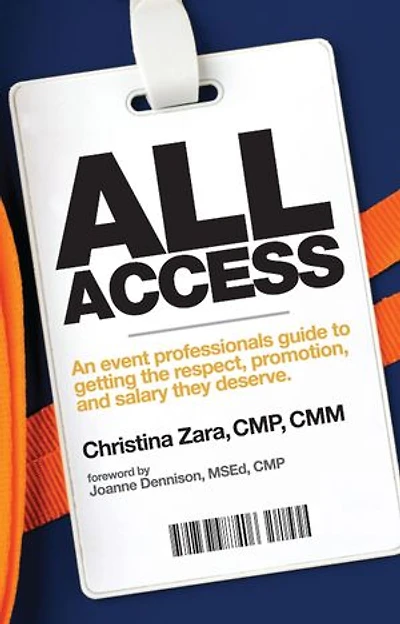 All Access: An event professional’s guide to getting the respect, promotion and salary they deserve.