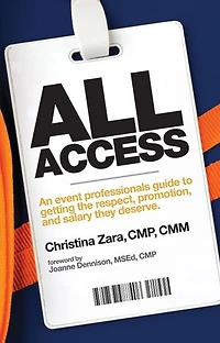 All Access: An event professional’s guide to getting the respect, promotion and salary they deserve.