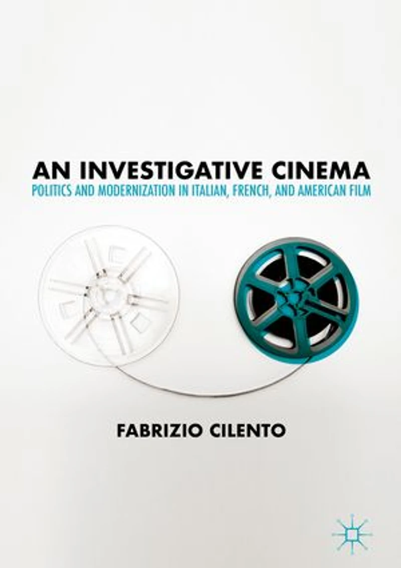 An Investigative Cinema: Politics And Modernization Italian, French, American Film