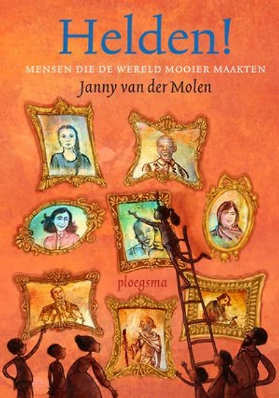 Helden!: Mensen die de wereld mooier maakten