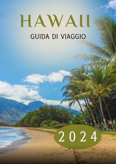 HAWAII GUIDA DI VIAGGIO 2024: Il compagno perfetto per il momento migliore per visitare, i luoghi da visitare e le ultime informazioni di viaggio