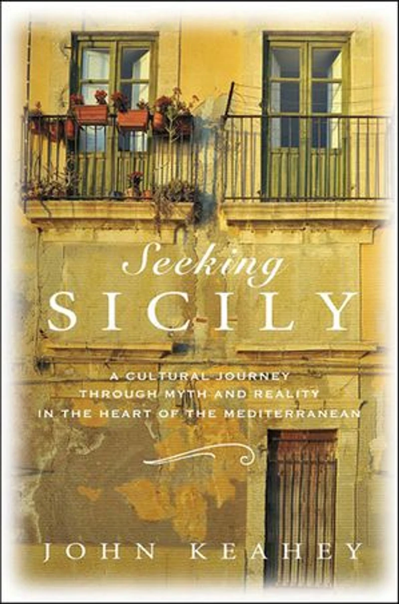 Seeking Sicily: A Cultural Journey Through Myth and Reality the Heart of Mediterranean