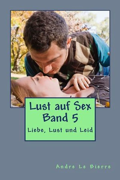 Liebe, Lust und Leid: Kurzgeschichten