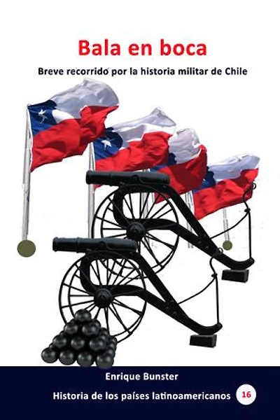 Bala en boca: Breve recorrido por la historia militar de Chile