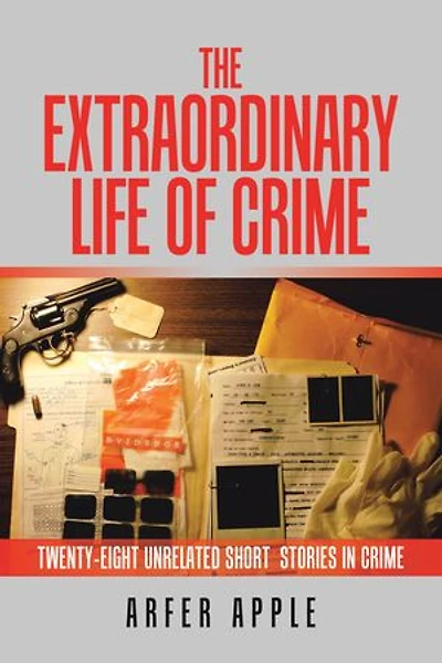 The Extraordinary Life Of Crime: Twenty-eight Unrelated Short Stories Crime