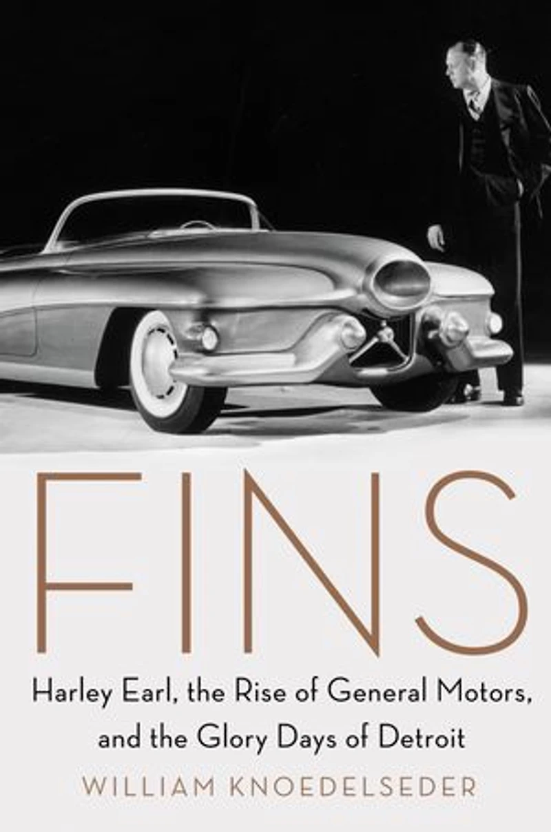 Fins: Harley Earl, The Rise Of General Motors, And Glory Days Detroit